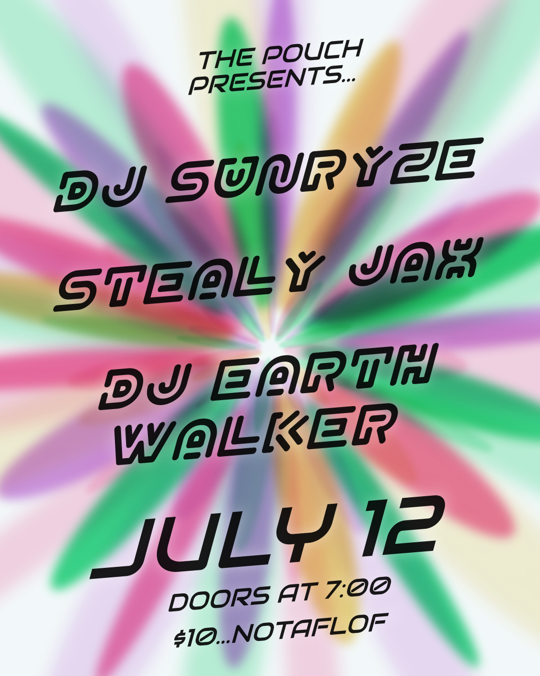 Event poster with a colorful, radial burst background in shades of green, red, purple, and yellow. Black text reads: The Pouch Presents DJ Sunryze Stealy Jax DJ Earth Walker July 12 Doors at 7:00 $10/NOTAFLOF